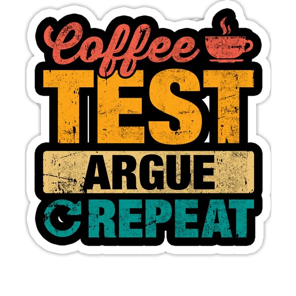 Funny Software QA Tester Quote Coffee, Test, Argue, Repeat- 4x3