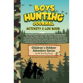 Boys Hunting Journal: Activity & Log Book (Children's Outdoor Adventure Series)