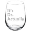 Wine Glass Goblet It's Dr Doctor Actually PHD Graduation Gift Student Funny (17 oz Stemless)