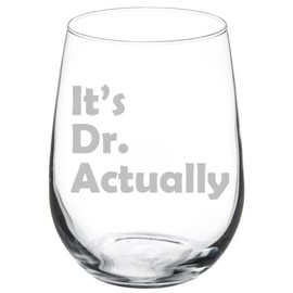 Wine Glass Goblet It's Dr Doctor Actually PHD Graduation Gift Student Funny (17 oz Stemless)