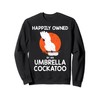 Parrot Lover Happily Owned By An Umbrella Cockatoo Sweatshirt