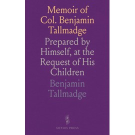 Memoir of Col. Benjamin Tallmadge: Prepared by Himself, at the Request of His Children