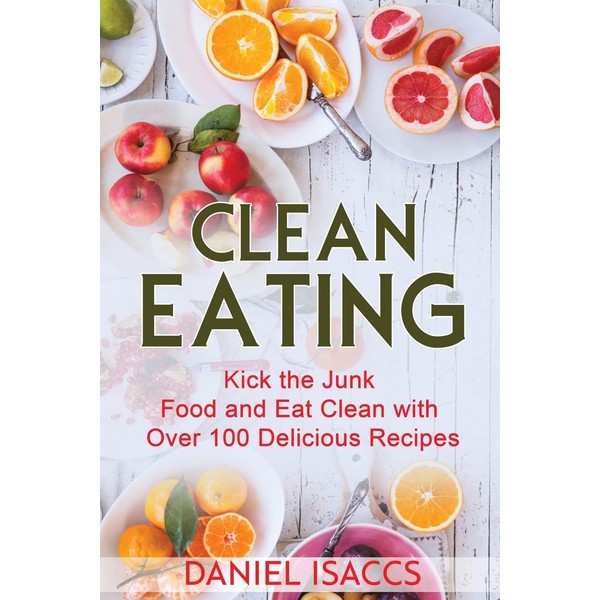 Clean Eating: Healthy eating guide, lose weight, gain confidence, clean