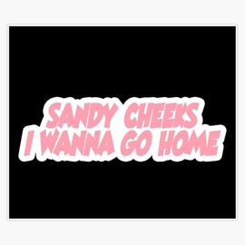 Sandy Cheeks i Wanna go Home Popular, Meme, Speech Bumper Sticker Vinyl Decal 5"