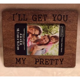 Handmade Wizard of Oz quote I'll get you my pretty wood burned 4x6 wooden photo frame