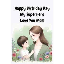 Happy Birthday My Superhero Love You Mom: Lined Journal Present for Mother 6"X9" 110 Pages