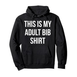 Adult Bib Shirt Funny Gag Gift Messy Eaters Pullover Hoodie
