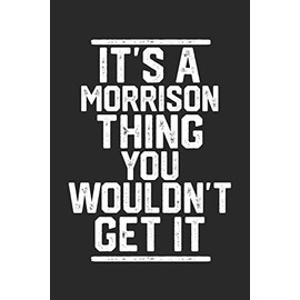 It's a Morrison Thing You Wouldn't Get It: Blank Lined Journal - great for Notes, To Do List, Tracking (6 x 9 120 pages)