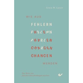 Wie aus Fehlern Chancen werden: Das Beste aus falschen Entscheidungen machen