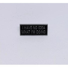I Have No Idea What I'm Doing Funny Novelty Brooch Enamel Lapel Pin Silver Color