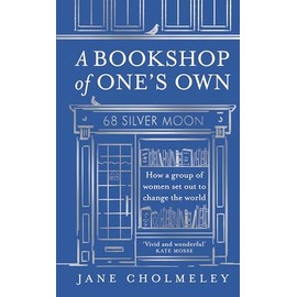 A Bookshop of One’s Own: The captivating true story and social history of an independent feminist bookshop founded in Thatcher’s Britain