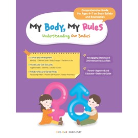 My Body, My Rules : Understanding Our Bodies: A Guide for Kids on Body Safety, Personal Boundaries, and Healthy Development