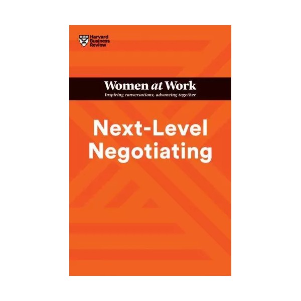 HBR Women at Work Ser.: Next-Level Negotiating (HBR Women at