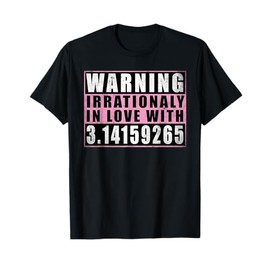 Warning Irrationally In Love With 3.14 Mathematics Pi Day T-Shirt