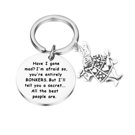 Lywjyb Birdgot Alice Keychain Fairy tales Gift Have I Gone Mad I'm Afraid So You're Entirely Bonkers Keychain Gifts For Friend Sister (Entirely Bonkers key)