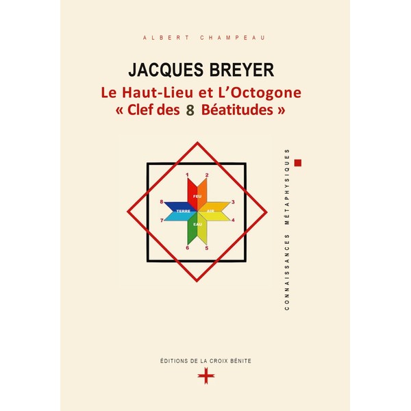 Jacques Breyer . Le Haut-Lieu et l'Octogone, Clef des 8 Béatitudes