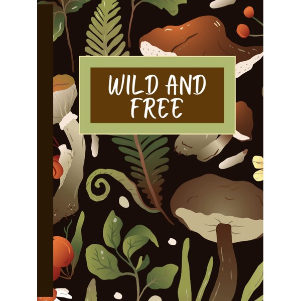 Wild and Free: College Ruled Composition Mushroom Notebook: Fungi Cremini
