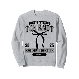 She's Tying The Knot Bachelorette Party Coquette Bow 2025 Sweatshirt