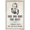 Those Who Doubt Your Ability Probably Have A Real And Valid Reason Demotivational Poster Print