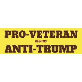 NOW ON SALE1  "PRO-VETERAN MEANS ANTI-TRUMP" election bumper sticker anti-Trump