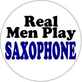 Real Men Play Saxophone - Circle Sticker Decal 3" x 3" - Music Musician Band
