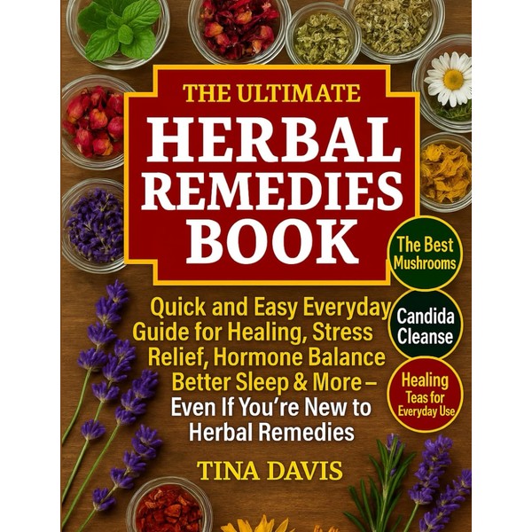 The Ultimate Herbal Remedies Book: Quick and Easy Everyday Guide