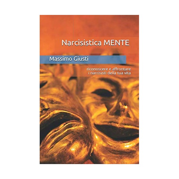Narcisistica MENTE: riconoscere e affrontare i narcisisti della tua vita