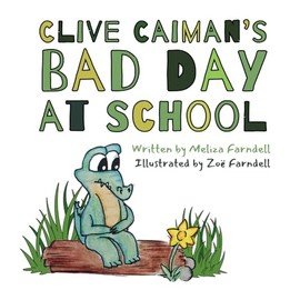 Clive Caiman's Bad Day at School: A Children's Rhyming Picture Book With Memory Verse - Psalm 56:8, for ages 3-5, 4-6