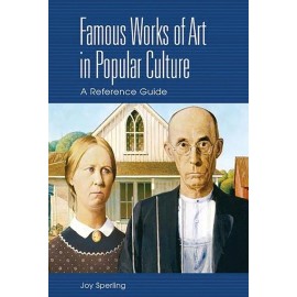 Famous Works Of Art In Popular Culture: A Reference Guide