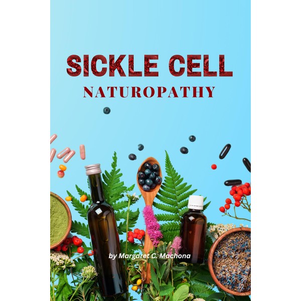  Sickle Cell Naturopathy: Blood Boosting Remedies That Carry Me