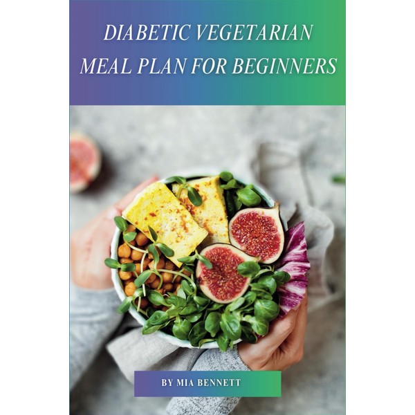Diabetic Vegetarian Meal Plan for Beginners: A Beginner's Guide to