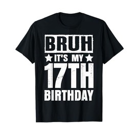 Bruh It's My 17th Birthday Shirt 17 Years Old Birthday Party T-Shirt