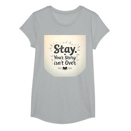 Stay Your Story Isn't Over Inspirational Quote T-Shirt, Girls, Heather Grey