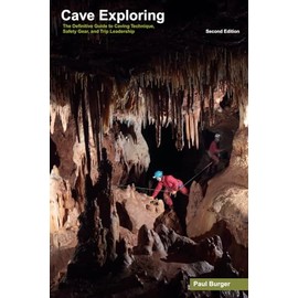 Cave Exploring: The Definitive Guide to Caving Technique, Safety, Gear, and Trip Leadership