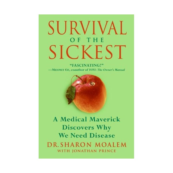 Survival of the Sickest: A Medical Maverick Discovers Why We