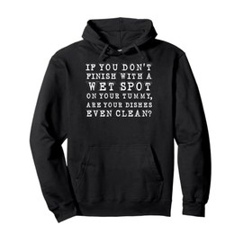 If You Dont Finish With Wet Spot Tummy Dishes Clean Pullover Hoodie