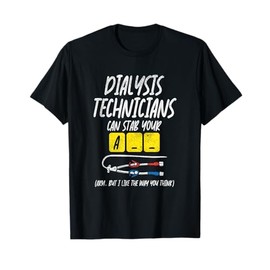 Dialysis Technician Can Stab Your A-- Arm, But I Like The T-Shirt