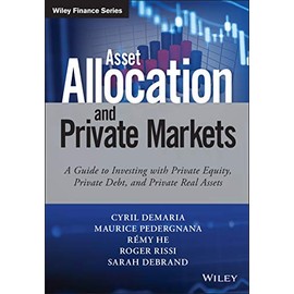 Asset Allocation and Private Markets: A Guide to Investing with Private Equity, Private Debt, and Private Real Assets