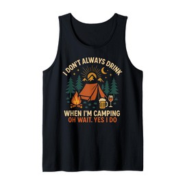 Tent Camping Beer Vintage I Don't Always Drink When I'm Tank Top