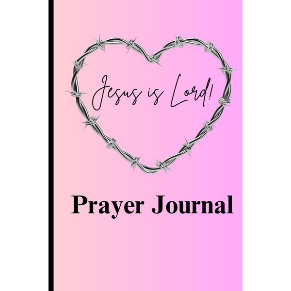 Prayer Journal Jesus is Lord!: Blank Lined Pages to write