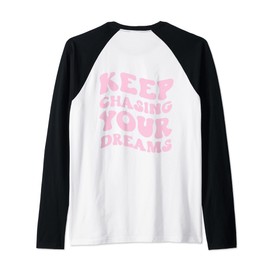 Keep Chasing Your Dreams Powerful Motivational Quote Saying Raglan Baseball Tee