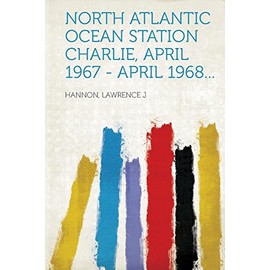 North Atlantic Ocean Station Charlie, April 1967 - April 1968...
