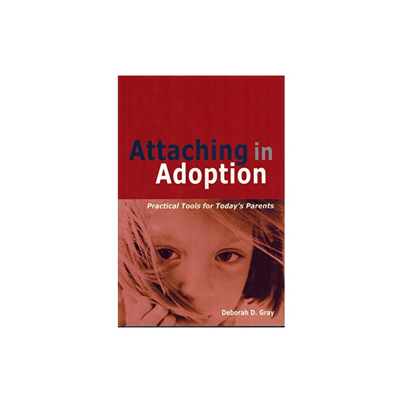 Attaching in Adoption: Practical Tools for Today's Parents
