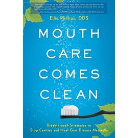 Mouth Care Comes Clean: Breakthrough Strategies to Stop Cavities and Heal Gum Disease Naturally