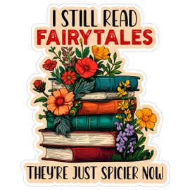I Still Read Fairytales They're Just Spicier Now Sticker 4 Inch - Waterproof Vinyl Decal for Laptop Water Bottle Car Tumbler - Durable Funny Aesthetic Long-Lasting Stickers for Adults ID44990