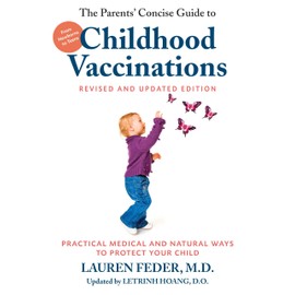 The Parents' Concise Guide to Childhood Vaccinations, Second Edition: From Newborns to Teens, Practical Medical and Natural Ways to Protect Your Child
