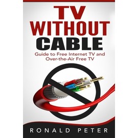 TV Without Cable: Guide to Free Internet TV and Over-the-Air Free TV (Streaming Devices)