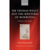 Sir Thomas Wyatt and the Rhetoric of Rewriting: Turning the
