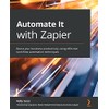 Automate It with Zapier: Boost your business productivity using effective