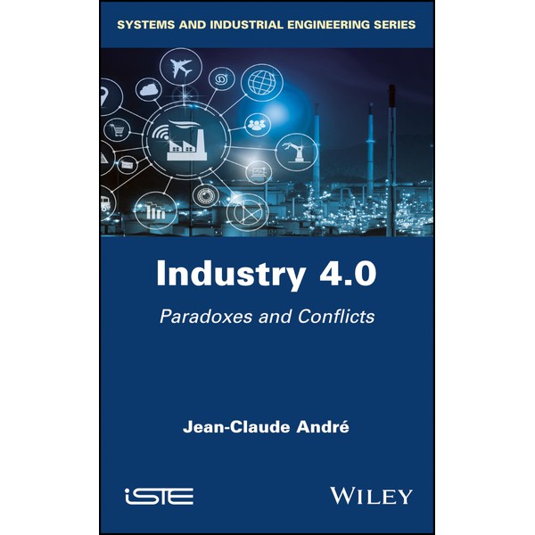 Industry 4.0: Paradoxes and Conflicts (Systems and Industrial Engineering)